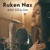 Ruken Naz - Ahu Gözlüm - Single